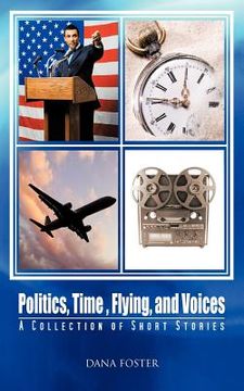 portada politics, time, flying, and voices: a collection of short stories