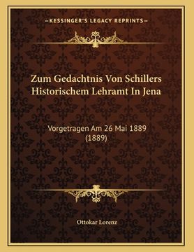 portada Zum Gedachtnis Von Schillers Historischem Lehramt In Jena: Vorgetragen Am 26 Mai 1889 (1889)