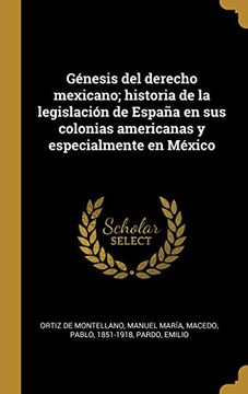 portada Génesis del Derecho Mexicano; Historia de la Legislación de España en sus Colonias Americanas y Especialmente en México