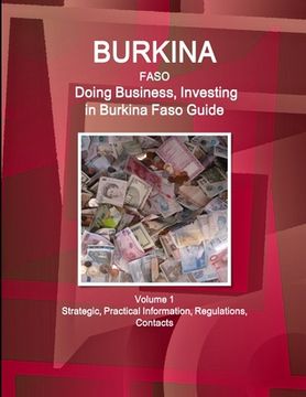 portada Burkina Faso: Doing Business, Investing in Burkina Faso Guide Volume 1 Strategic, Practical Information, Regulations, Contacts (in English)