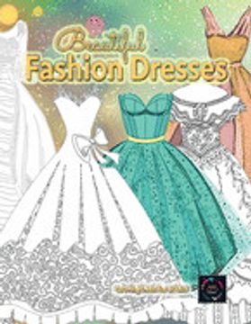 portada Beautiful Fashion Dresses Coloring Book for Adults, Beautiful Dresses Coloring Book: Geometric Pattern Coloring Books for Adults (in English)