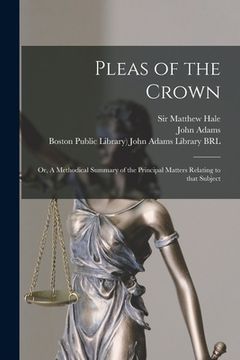 portada Pleas of the Crown: or, A Methodical Summary of the Principal Matters Relating to That Subject (en Inglés)