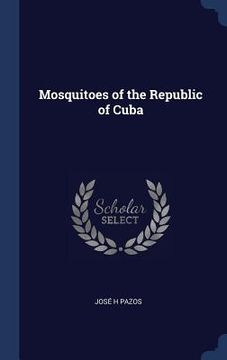 portada Mosquitoes of the Republic of Cuba (en Inglés)