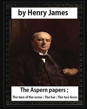 portada The Aspern Papers (1888), novella by Henry James: The Aspern papers; The turn of the screw; The liar; The two faces