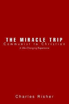 portada the miracle trip: communist to christian (en Inglés)