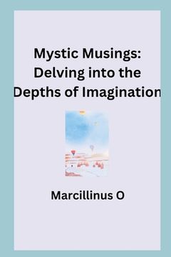 portada Mystic Musings: Delving into the Depths of Imagination (en Inglés)