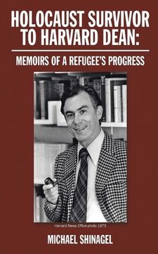 portada Holocaust Survivor to Harvard Dean: Memoirs of a refugee's progress (en Inglés)