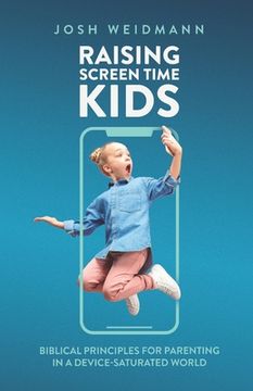portada Raising Screen Time Kids: Biblical Principles for Parenting in a Device-Saturated World (en Inglés)