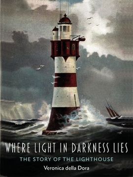 portada Where Light in Darkness Lies: The Story of the Lighthouse (in English)