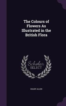 portada The Colours of Flowers As Illustrated in the British Flora