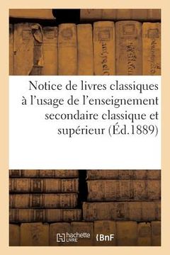 portada Notice de Livres Classiques À l'Usage de l'Enseignement Secondaire Classique Et Supérieur (en Francés)