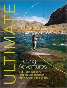 portada Ultimate Fishing Adventures: 100 Extraordinary Fishing Experiences from Around the World