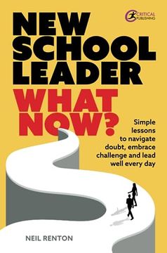 portada New School Leader: What Now?: Simple Lessons to Navigate Doubt, Embrace Challenge and Lead Well Every Day