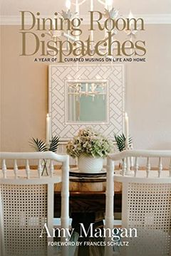 portada Dining Room Dispatches: A Year of Curated Musings on Life and Home (en Inglés)