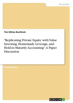 portada Replicating Private Equity with Value Investing, Homemade Leverage, and Hold-to-Maturity Accounting. A Paper Discussion (en Alemán)