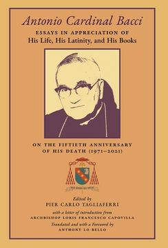 portada Antonio Cardinal Bacci: Essays in Appreciation of His Life, His Latinity, and His Books on the Fiftieth Anniversary of His Death (1971-2021)
