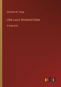 portada Little Lucy's Wonderful Globe: in large print (en Inglés)