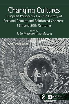 portada Changing Cultures: European Perspectives on the History of Portland Cement and Reinforced Concrete, 19Th and 20Th Centuries (en Inglés)