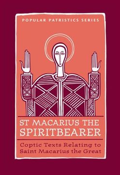 portada St. Macarius the Spirit Bearer: Coptic Texts Relating to Saint Macarius the Great (St. Vladimir's Seminary Press "Popular Patristics" Series). Seminary Press "Popular Patristics" Series) 