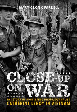 portada Close-Up on War: The Story of Pioneering Photojournalist Catherine Leroy in Vietnam: The Story of Pioneering Photojournalist Catherine Leroy in Vietnam: (en Inglés)