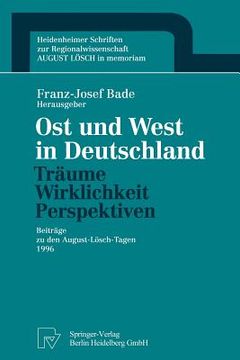 portada ost und west in deutschland - traume, wirklichkeit, perspektiven: beitrage zu den august-lasch-tagen 1996
