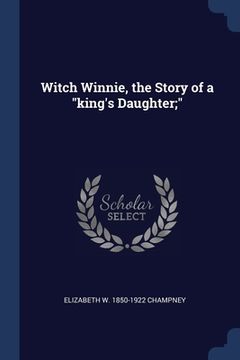 portada Witch Winnie, the Story of a "king's Daughter;"