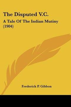 portada the disputed v.c.: a tale of the indian mutiny (1904)