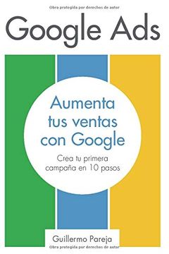 portada Google Ads: Aumenta tus Ventas con Google: Crea tu Primera Campaña en 10 Pasos (in Spanish)