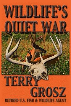 portada Wildlife's Quiet War: The Adventures of Terry Grosz, U. S. Fish and Wildlife Service Agent (en Inglés)