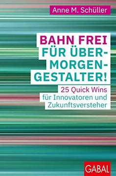 portada Bahn Frei für Übermorgen-Gestalter! 25 Quick Wins für Innovatoren und Zukunftsversteher (Dein Business) (en Alemán)