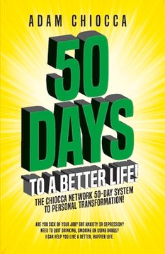 portada 50 Days to a Better Life!: The Chiocca Network 50-Day System to Personal Transformation! (en Inglés)