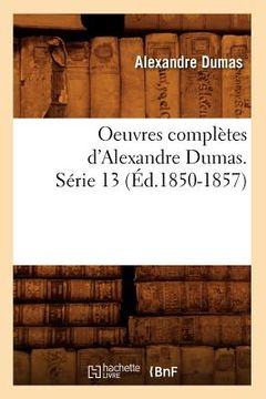 portada Oeuvres Complètes d'Alexandre Dumas. Série 13 (Éd.1850-1857) (en Francés)