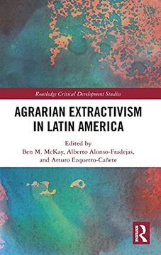 portada Agrarian Extractivism in Latin America (Routledge Critical Development Studies) (en Inglés)