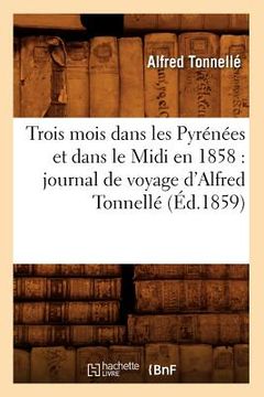 portada Trois Mois Dans Les Pyrénées Et Dans Le MIDI En 1858: Journal de Voyage d'Alfred Tonnellé (Éd.1859)