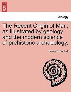 portada the recent origin of man, as illustrated by geology and the modern science of prehistoric archaeology. (in English)