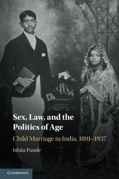 portada Sex, Law, and the Politics of Age: Child Marriage in India, 1891–1937 (en Inglés)