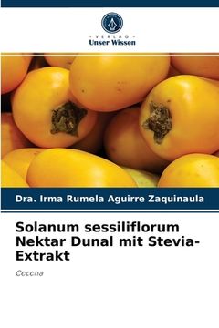portada Solanum sessiliflorum Nektar Dunal mit Stevia-Extrakt (en Alemán)