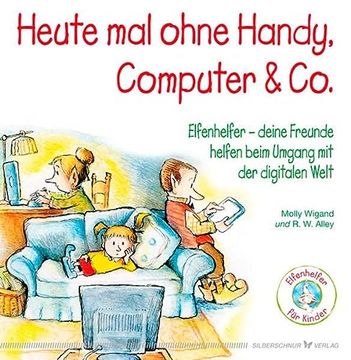 portada Heute mal Ohne Handy, Computer & co. - Elfenhelfer - Deine Freunde Helfen Beim Umgang mit der Digitalen Welt (en Alemán)
