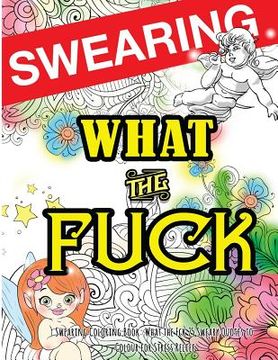 portada Swearing Coloring Book: What the Fck 25 Sweary Quotes to Colour for Stress Relief: Made for Profane Grownups Gifts