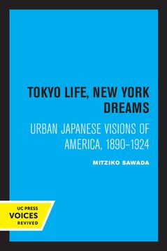 portada Tokyo Life, new York Dreams: Urban Japanese Visions of America, 1890-1924 (en Inglés)