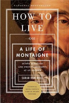 portada How to Live: Or a Life of Montaigne in one Question and Twenty Attempts at an Answer (en Inglés)