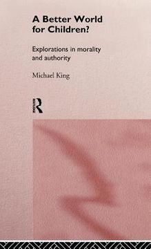 portada a better world for children?: explorations in morality and authority (en Inglés)