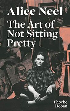 portada Alice Neel: The art of not Sitting Pretty (en Inglés)