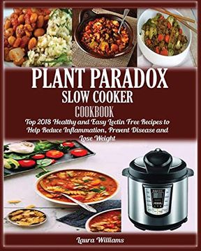 portada Plant Paradox Slow Cooker Cookbook: Top 2018 Healthy and Easy Lectin Free Recipes to Help Reduce Inflammation, Prevent Disease and Lose Weight (en Inglés)