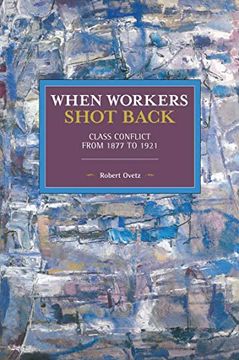 portada When Workers Shot Back: Class Conflict From 1877 to 1921 (Historical Materialism) (en Inglés)