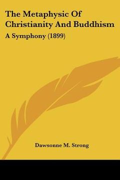 portada the metaphysic of christianity and buddhism: a symphony (1899) (in English)