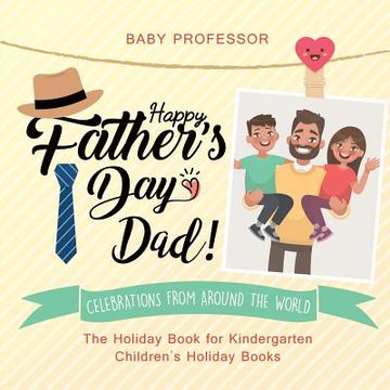 portada Happy Father's Day, Dad! Celebrations from around the World - The Holiday Book for Kindergarten Children's Holiday Books (en Inglés)