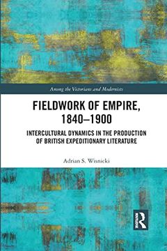 portada Fieldwork of Empire, 1840-1900: Intercultural Dynamics in the Production of British Expeditionary Literature (Among the Victorians and Modernists) (in English)