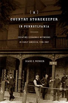 portada A Country Storekeeper in Pennsylvania: Creating Economic Networks in Early America, 1790-1807 