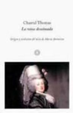 portada La Reina Desalmada: Origen y Evolucion del Mito de Maria Antoniet a